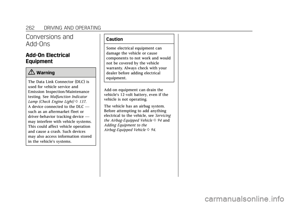 CADILLAC ESCALADE 2018 User Guide Cadillac Escalade Owner Manual (GMNA-Localizing-U.S./Canada/Mexico-
11349344) - 2018 - crc - 11/7/17
262 DRIVING AND OPERATING
Conversions and
Add-Ons
Add-On Electrical
Equipment
{Warning
The Data Lin CADILLAC ESCALADE 2018 User Guide Cadillac Escalade Owner Manual (GMNA-Localizing-U.S./Canada/Mexico-
11349344) - 2018 - crc - 11/7/17
262 DRIVING AND OPERATING
Conversions and
Add-Ons
Add-On Electrical
Equipment
{Warning
The Data Lin