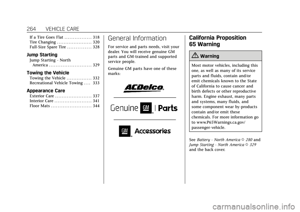 CADILLAC ESCALADE 2018  Owners Manual Cadillac Escalade Owner Manual (GMNA-Localizing-U.S./Canada/Mexico-
11349344) - 2018 - crc - 11/7/17
264 VEHICLE CARE
If a Tire Goes Flat . . . . . . . . . . . . . . . . 318
Tire Changing . . . . . . 