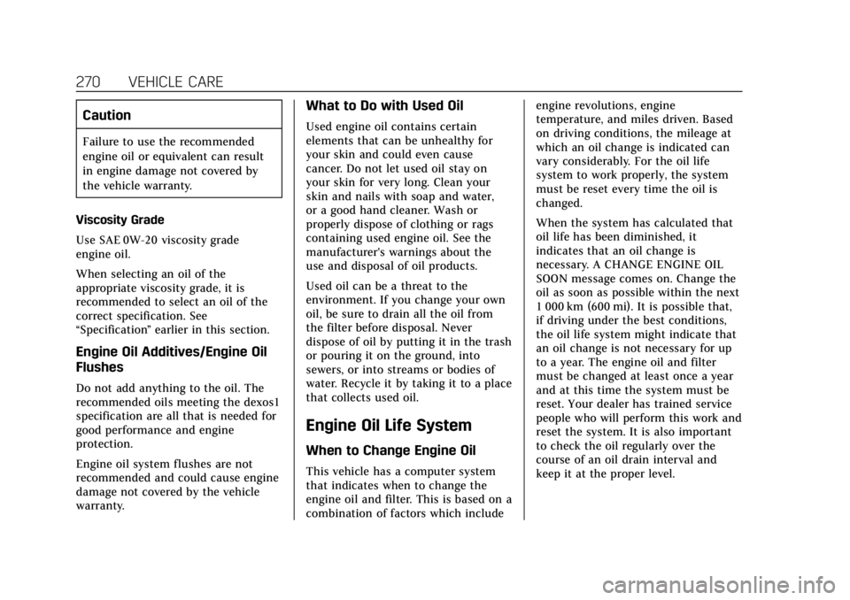 CADILLAC ESCALADE 2018 Owners Guide Cadillac Escalade Owner Manual (GMNA-Localizing-U.S./Canada/Mexico-
11349344) - 2018 - crc - 11/7/17
270 VEHICLE CARE
Caution
Failure to use the recommended
engine oil or equivalent can result
in engi CADILLAC ESCALADE 2018 Owners Guide Cadillac Escalade Owner Manual (GMNA-Localizing-U.S./Canada/Mexico-
11349344) - 2018 - crc - 11/7/17
270 VEHICLE CARE
Caution
Failure to use the recommended
engine oil or equivalent can result
in engi