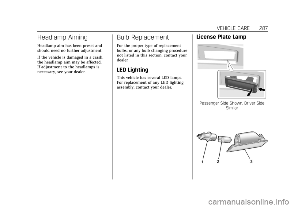 CADILLAC ESCALADE 2018 Owners Guide Cadillac Escalade Owner Manual (GMNA-Localizing-U.S./Canada/Mexico-
11349344) - 2018 - crc - 11/7/17
VEHICLE CARE 287
Headlamp Aiming
Headlamp aim has been preset and
should need no further adjustment CADILLAC ESCALADE 2018 Owners Guide Cadillac Escalade Owner Manual (GMNA-Localizing-U.S./Canada/Mexico-
11349344) - 2018 - crc - 11/7/17
VEHICLE CARE 287
Headlamp Aiming
Headlamp aim has been preset and
should need no further adjustment