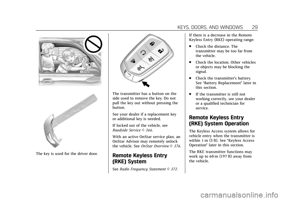 CADILLAC ESCALADE 2018 Owners Manual Cadillac Escalade Owner Manual (GMNA-Localizing-U.S./Canada/Mexico-
11349344) - 2018 - crc - 11/7/17
KEYS, DOORS, AND WINDOWS 29
The key is used for the driver door.
The transmitter has a button on th CADILLAC ESCALADE 2018 Owners Manual Cadillac Escalade Owner Manual (GMNA-Localizing-U.S./Canada/Mexico-
11349344) - 2018 - crc - 11/7/17
KEYS, DOORS, AND WINDOWS 29
The key is used for the driver door.
The transmitter has a button on th