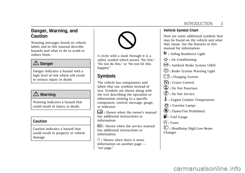 CADILLAC ESCALADE 2018  Owners Manual Cadillac Escalade Owner Manual (GMNA-Localizing-U.S./Canada/Mexico-
11349344) - 2018 - crc - 11/7/17
INTRODUCTION 3
Danger, Warning, and
Caution
Warning messages found on vehicle
labels and in this ma