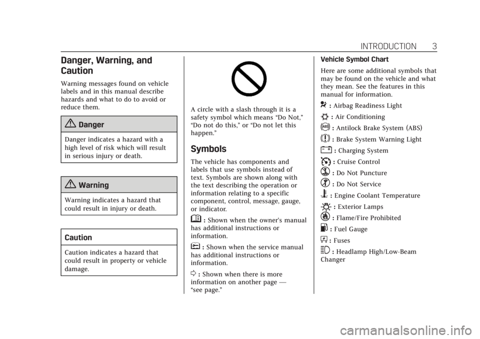 CADILLAC ESCALADE 2018 Owners Manual Cadillac Escalade Owner Manual (GMNA-Localizing-U.S./Canada/Mexico-
11349344) - 2018 - crc - 11/7/17
INTRODUCTION 3
Danger, Warning, and
Caution
Warning messages found on vehicle
labels and in this ma CADILLAC ESCALADE 2018 Owners Manual Cadillac Escalade Owner Manual (GMNA-Localizing-U.S./Canada/Mexico-
11349344) - 2018 - crc - 11/7/17
INTRODUCTION 3
Danger, Warning, and
Caution
Warning messages found on vehicle
labels and in this ma