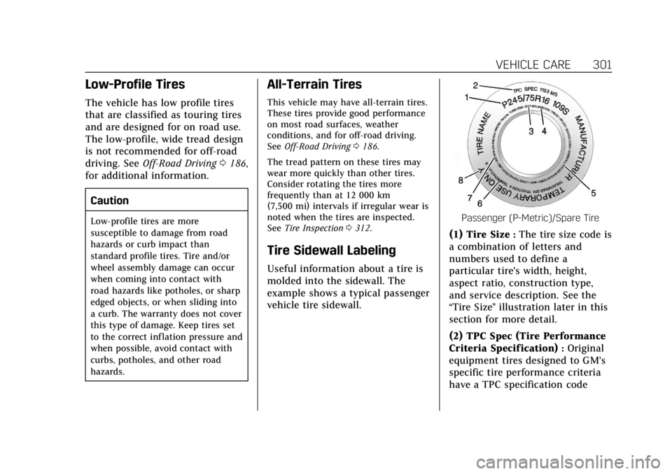 CADILLAC ESCALADE 2018  Owners Manual Cadillac Escalade Owner Manual (GMNA-Localizing-U.S./Canada/Mexico-
11349344) - 2018 - crc - 11/7/17
VEHICLE CARE 301
Low-Profile Tires
The vehicle has low profile tires
that are classified as touring