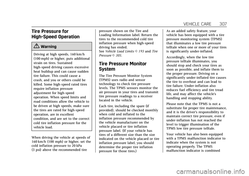 CADILLAC ESCALADE 2018 Owners Manual Cadillac Escalade Owner Manual (GMNA-Localizing-U.S./Canada/Mexico-
11349344) - 2018 - crc - 11/7/17
VEHICLE CARE 307
Tire Pressure for
High-Speed Operation
{Warning
Driving at high speeds, 160 km/h
( CADILLAC ESCALADE 2018 Owners Manual Cadillac Escalade Owner Manual (GMNA-Localizing-U.S./Canada/Mexico-
11349344) - 2018 - crc - 11/7/17
VEHICLE CARE 307
Tire Pressure for
High-Speed Operation
{Warning
Driving at high speeds, 160 km/h
(