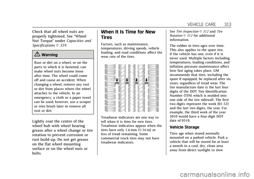 CADILLAC ESCALADE 2018  Owners Manual Cadillac Escalade Owner Manual (GMNA-Localizing-U.S./Canada/Mexico-
11349344) - 2018 - crc - 11/7/17
VEHICLE CARE 313
Check that all wheel nuts are
properly tightened. See“Wheel
Nut Torque ”under 
