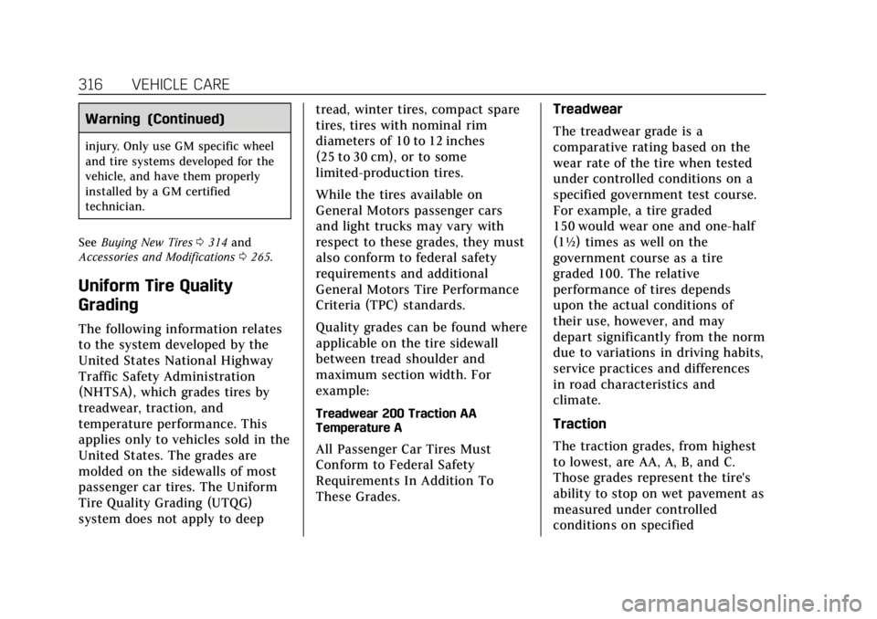 CADILLAC ESCALADE 2018 Owners Manual Cadillac Escalade Owner Manual (GMNA-Localizing-U.S./Canada/Mexico-
11349344) - 2018 - crc - 11/7/17
316 VEHICLE CARE
Warning (Continued)
injury. Only use GM specific wheel
and tire systems developed CADILLAC ESCALADE 2018 Owners Manual Cadillac Escalade Owner Manual (GMNA-Localizing-U.S./Canada/Mexico-
11349344) - 2018 - crc - 11/7/17
316 VEHICLE CARE
Warning (Continued)
injury. Only use GM specific wheel
and tire systems developed