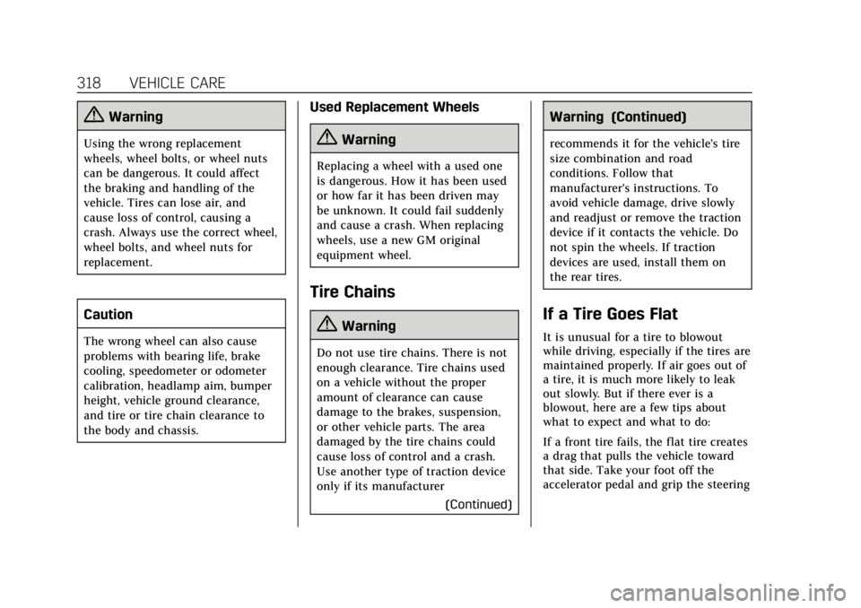 CADILLAC ESCALADE 2018 Owners Guide Cadillac Escalade Owner Manual (GMNA-Localizing-U.S./Canada/Mexico-
11349344) - 2018 - crc - 11/7/17
318 VEHICLE CARE
{Warning
Using the wrong replacement
wheels, wheel bolts, or wheel nuts
can be dan CADILLAC ESCALADE 2018 Owners Guide Cadillac Escalade Owner Manual (GMNA-Localizing-U.S./Canada/Mexico-
11349344) - 2018 - crc - 11/7/17
318 VEHICLE CARE
{Warning
Using the wrong replacement
wheels, wheel bolts, or wheel nuts
can be dan