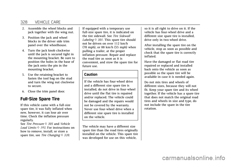 CADILLAC ESCALADE 2018  Owners Manual Cadillac Escalade Owner Manual (GMNA-Localizing-U.S./Canada/Mexico-
11349344) - 2018 - crc - 11/7/17
328 VEHICLE CARE
2. Assemble the wheel blocks andjack together with the wing nut.
3. Position the j