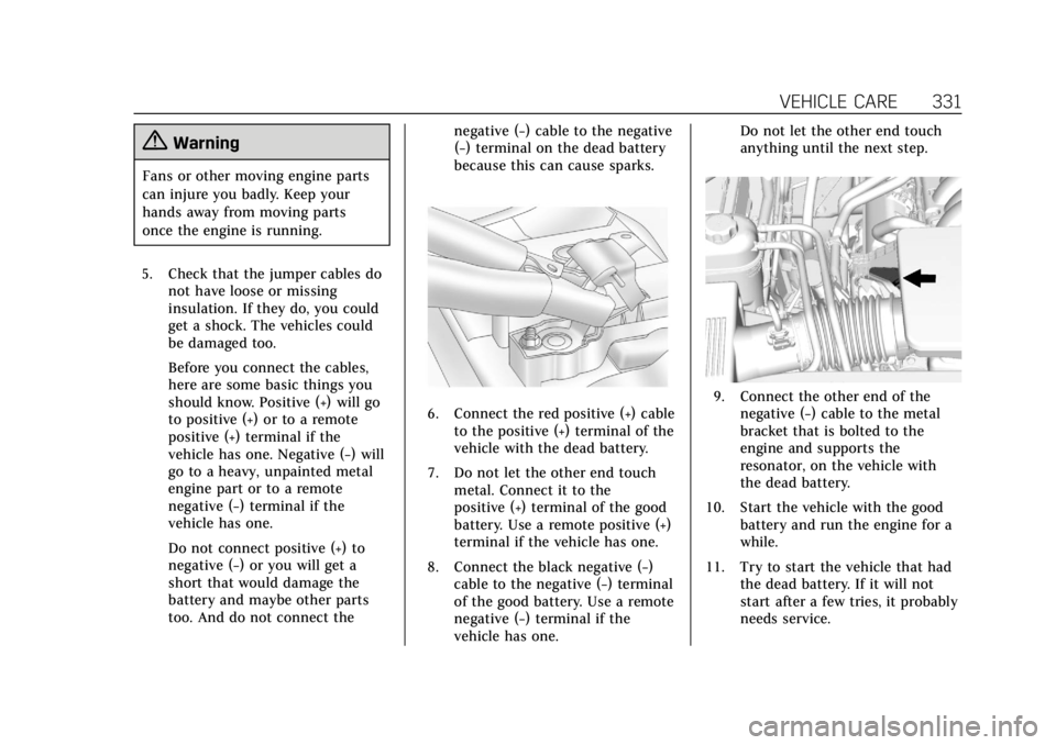 CADILLAC ESCALADE 2018 Owners Guide Cadillac Escalade Owner Manual (GMNA-Localizing-U.S./Canada/Mexico-
11349344) - 2018 - crc - 11/7/17
VEHICLE CARE 331
{Warning
Fans or other moving engine parts
can injure you badly. Keep your
hands a CADILLAC ESCALADE 2018 Owners Guide Cadillac Escalade Owner Manual (GMNA-Localizing-U.S./Canada/Mexico-
11349344) - 2018 - crc - 11/7/17
VEHICLE CARE 331
{Warning
Fans or other moving engine parts
can injure you badly. Keep your
hands a