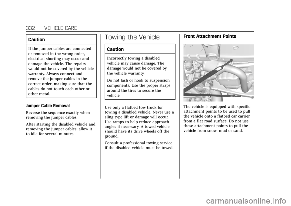 CADILLAC ESCALADE 2018  Owners Manual Cadillac Escalade Owner Manual (GMNA-Localizing-U.S./Canada/Mexico-
11349344) - 2018 - crc - 11/7/17
332 VEHICLE CARE
Caution
If the jumper cables are connected
or removed in the wrong order,
electric