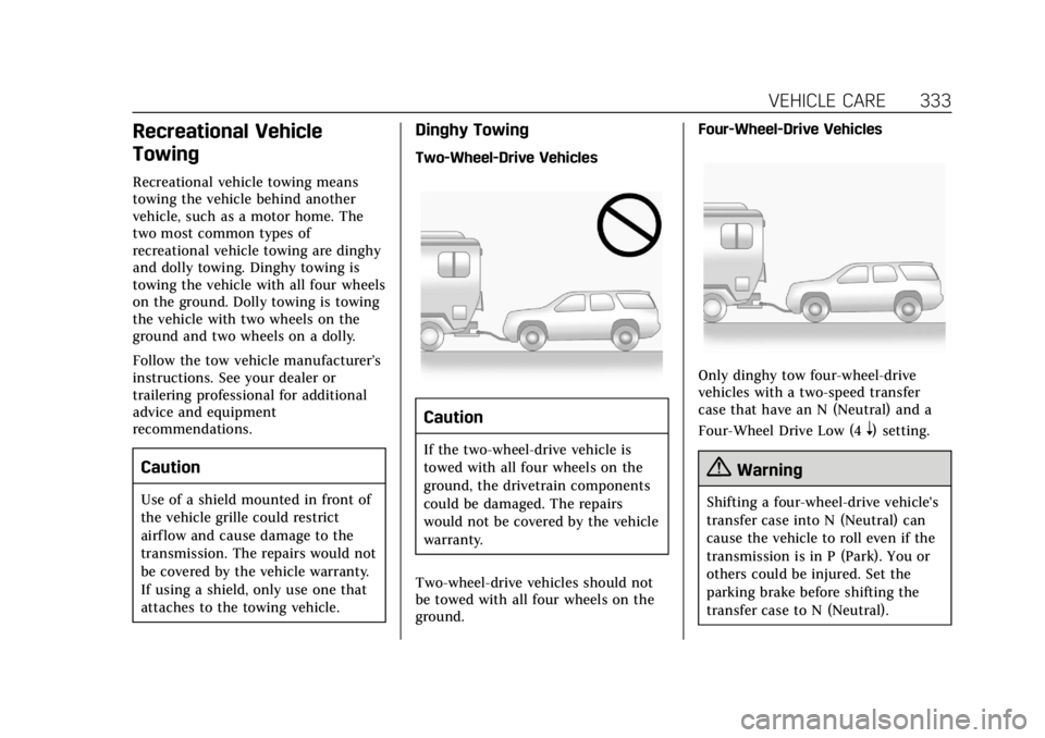 CADILLAC ESCALADE 2018 Owners Manual Cadillac Escalade Owner Manual (GMNA-Localizing-U.S./Canada/Mexico-
11349344) - 2018 - crc - 11/7/17
VEHICLE CARE 333
Recreational Vehicle
Towing
Recreational vehicle towing means
towing the vehicle b CADILLAC ESCALADE 2018 Owners Manual Cadillac Escalade Owner Manual (GMNA-Localizing-U.S./Canada/Mexico-
11349344) - 2018 - crc - 11/7/17
VEHICLE CARE 333
Recreational Vehicle
Towing
Recreational vehicle towing means
towing the vehicle b