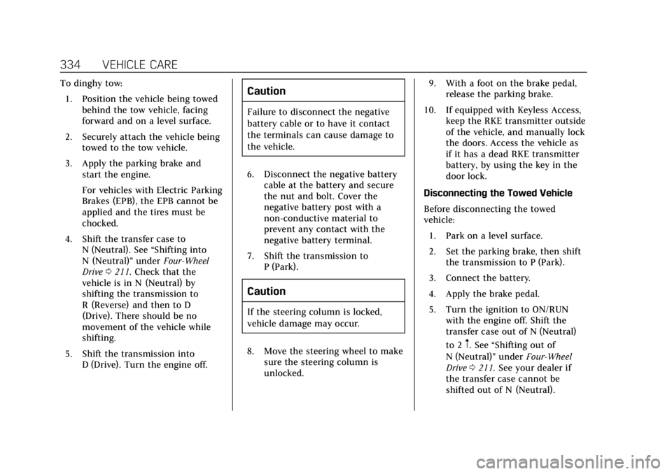 CADILLAC ESCALADE 2018 Owners Guide Cadillac Escalade Owner Manual (GMNA-Localizing-U.S./Canada/Mexico-
11349344) - 2018 - crc - 11/7/17
334 VEHICLE CARE
To dinghy tow:1. Position the vehicle being towed behind the tow vehicle, facing
f CADILLAC ESCALADE 2018 Owners Guide Cadillac Escalade Owner Manual (GMNA-Localizing-U.S./Canada/Mexico-
11349344) - 2018 - crc - 11/7/17
334 VEHICLE CARE
To dinghy tow:1. Position the vehicle being towed behind the tow vehicle, facing
f