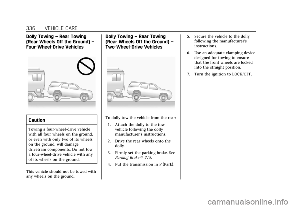 CADILLAC ESCALADE 2018 Owners Manual Cadillac Escalade Owner Manual (GMNA-Localizing-U.S./Canada/Mexico-
11349344) - 2018 - crc - 11/7/17
336 VEHICLE CARE
Dolly Towing–Rear Towing
(Rear Wheels Off the Ground) –
Four-Wheel-Drive Vehic CADILLAC ESCALADE 2018 Owners Manual Cadillac Escalade Owner Manual (GMNA-Localizing-U.S./Canada/Mexico-
11349344) - 2018 - crc - 11/7/17
336 VEHICLE CARE
Dolly Towing–Rear Towing
(Rear Wheels Off the Ground) –
Four-Wheel-Drive Vehic