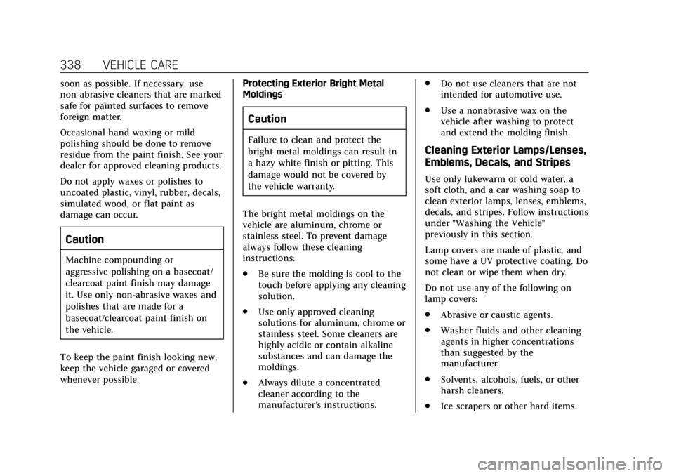 CADILLAC ESCALADE 2018 Owners Manual Cadillac Escalade Owner Manual (GMNA-Localizing-U.S./Canada/Mexico-
11349344) - 2018 - crc - 11/7/17
338 VEHICLE CARE
soon as possible. If necessary, use
non-abrasive cleaners that are marked
safe for CADILLAC ESCALADE 2018 Owners Manual Cadillac Escalade Owner Manual (GMNA-Localizing-U.S./Canada/Mexico-
11349344) - 2018 - crc - 11/7/17
338 VEHICLE CARE
soon as possible. If necessary, use
non-abrasive cleaners that are marked
safe for
