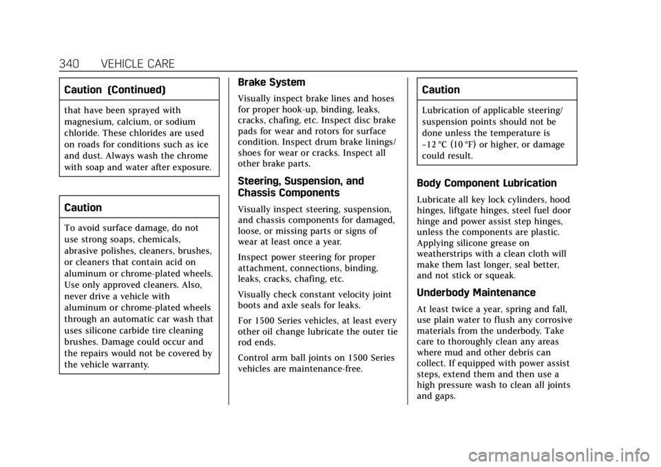 CADILLAC ESCALADE 2018  Owners Manual Cadillac Escalade Owner Manual (GMNA-Localizing-U.S./Canada/Mexico-
11349344) - 2018 - crc - 11/7/17
340 VEHICLE CARE
Caution (Continued)
that have been sprayed with
magnesium, calcium, or sodium
chlo