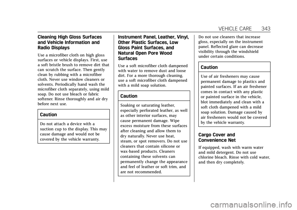 CADILLAC ESCALADE 2018 Owners Manual Cadillac Escalade Owner Manual (GMNA-Localizing-U.S./Canada/Mexico-
11349344) - 2018 - crc - 11/7/17
VEHICLE CARE 343
Cleaning High Gloss Surfaces
and Vehicle Information and
Radio Displays
Use a micr CADILLAC ESCALADE 2018 Owners Manual Cadillac Escalade Owner Manual (GMNA-Localizing-U.S./Canada/Mexico-
11349344) - 2018 - crc - 11/7/17
VEHICLE CARE 343
Cleaning High Gloss Surfaces
and Vehicle Information and
Radio Displays
Use a micr
