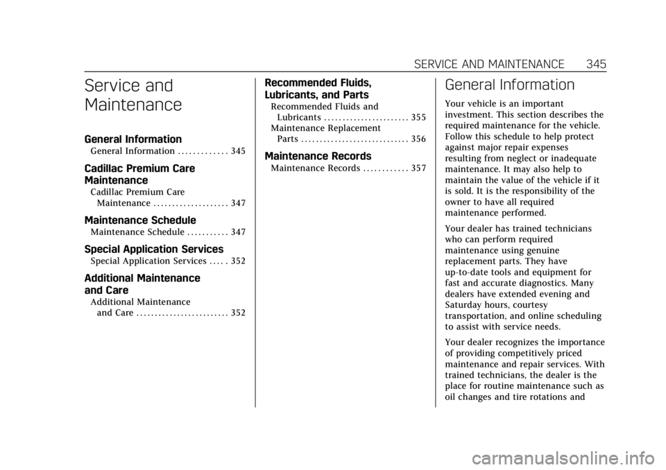 CADILLAC ESCALADE 2018  Owners Manual Cadillac Escalade Owner Manual (GMNA-Localizing-U.S./Canada/Mexico-
11349344) - 2018 - crc - 11/7/17
SERVICE AND MAINTENANCE 345
Service and
Maintenance
General Information
General Information . . . .