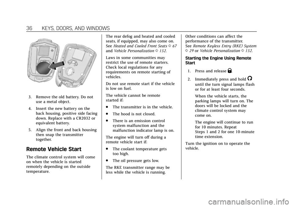CADILLAC ESCALADE 2018 User Guide Cadillac Escalade Owner Manual (GMNA-Localizing-U.S./Canada/Mexico-
11349344) - 2018 - crc - 11/7/17
36 KEYS, DOORS, AND WINDOWS
3. Remove the old battery. Do notuse a metal object.
4. Insert the new CADILLAC ESCALADE 2018 User Guide Cadillac Escalade Owner Manual (GMNA-Localizing-U.S./Canada/Mexico-
11349344) - 2018 - crc - 11/7/17
36 KEYS, DOORS, AND WINDOWS
3. Remove the old battery. Do notuse a metal object.
4. Insert the new