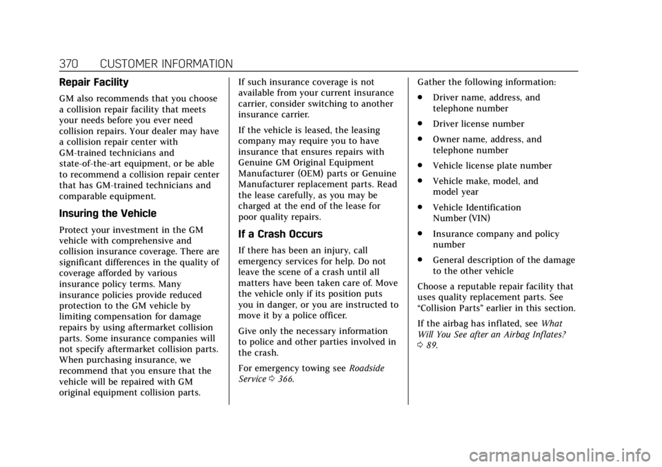 CADILLAC ESCALADE 2018 Owners Manual Cadillac Escalade Owner Manual (GMNA-Localizing-U.S./Canada/Mexico-
11349344) - 2018 - crc - 11/7/17
370 CUSTOMER INFORMATION
Repair Facility
GM also recommends that you choose
a collision repair faci CADILLAC ESCALADE 2018 Owners Manual Cadillac Escalade Owner Manual (GMNA-Localizing-U.S./Canada/Mexico-
11349344) - 2018 - crc - 11/7/17
370 CUSTOMER INFORMATION
Repair Facility
GM also recommends that you choose
a collision repair faci