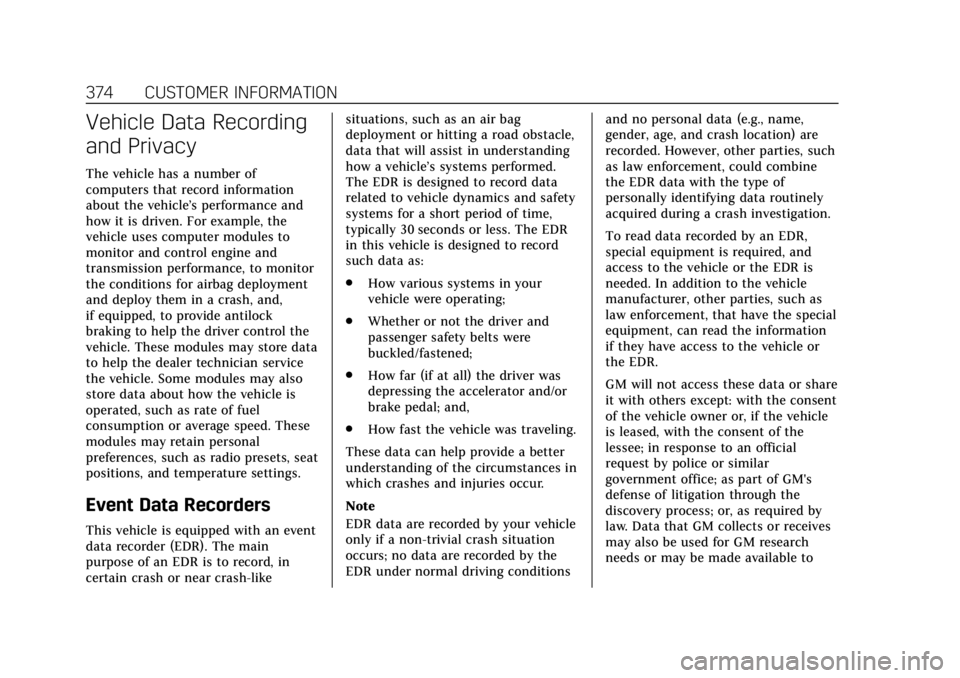 CADILLAC ESCALADE 2018 Owners Manual Cadillac Escalade Owner Manual (GMNA-Localizing-U.S./Canada/Mexico-
11349344) - 2018 - crc - 11/7/17
374 CUSTOMER INFORMATION
Vehicle Data Recording
and Privacy
The vehicle has a number of
computers t CADILLAC ESCALADE 2018 Owners Manual Cadillac Escalade Owner Manual (GMNA-Localizing-U.S./Canada/Mexico-
11349344) - 2018 - crc - 11/7/17
374 CUSTOMER INFORMATION
Vehicle Data Recording
and Privacy
The vehicle has a number of
computers t
