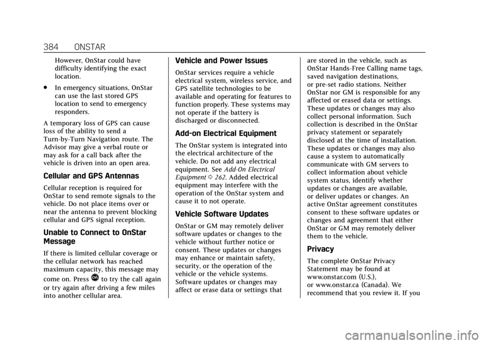 CADILLAC ESCALADE 2018  Owners Manual Cadillac Escalade Owner Manual (GMNA-Localizing-U.S./Canada/Mexico-
11349344) - 2018 - crc - 11/7/17
384 ONSTAR
However, OnStar could have
difficulty identifying the exact
location.
. In emergency sit