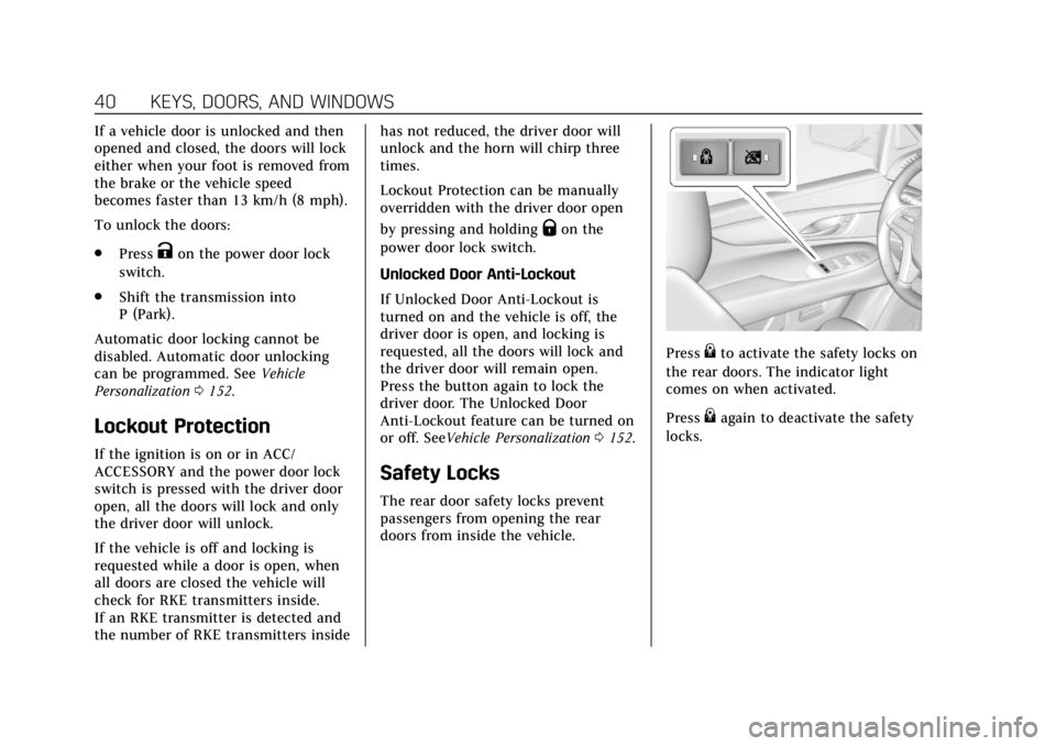 CADILLAC ESCALADE 2018 Owners Manual Cadillac Escalade Owner Manual (GMNA-Localizing-U.S./Canada/Mexico-
11349344) - 2018 - crc - 11/7/17
40 KEYS, DOORS, AND WINDOWS
If a vehicle door is unlocked and then
opened and closed, the doors wil CADILLAC ESCALADE 2018 Owners Manual Cadillac Escalade Owner Manual (GMNA-Localizing-U.S./Canada/Mexico-
11349344) - 2018 - crc - 11/7/17
40 KEYS, DOORS, AND WINDOWS
If a vehicle door is unlocked and then
opened and closed, the doors wil