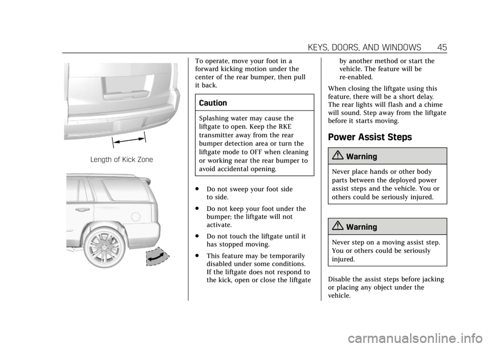CADILLAC ESCALADE 2018 Owners Manual Cadillac Escalade Owner Manual (GMNA-Localizing-U.S./Canada/Mexico-
11349344) - 2018 - crc - 11/7/17
KEYS, DOORS, AND WINDOWS 45
Length of Kick Zone
To operate, move your foot in a
forward kicking mot CADILLAC ESCALADE 2018 Owners Manual Cadillac Escalade Owner Manual (GMNA-Localizing-U.S./Canada/Mexico-
11349344) - 2018 - crc - 11/7/17
KEYS, DOORS, AND WINDOWS 45
Length of Kick Zone
To operate, move your foot in a
forward kicking mot