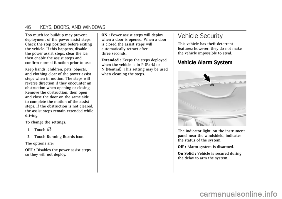 CADILLAC ESCALADE 2018 Owners Guide Cadillac Escalade Owner Manual (GMNA-Localizing-U.S./Canada/Mexico-
11349344) - 2018 - crc - 11/7/17
46 KEYS, DOORS, AND WINDOWS
Too much ice buildup may prevent
deployment of the power assist steps.
CADILLAC ESCALADE 2018 Owners Guide Cadillac Escalade Owner Manual (GMNA-Localizing-U.S./Canada/Mexico-
11349344) - 2018 - crc - 11/7/17
46 KEYS, DOORS, AND WINDOWS
Too much ice buildup may prevent
deployment of the power assist steps.