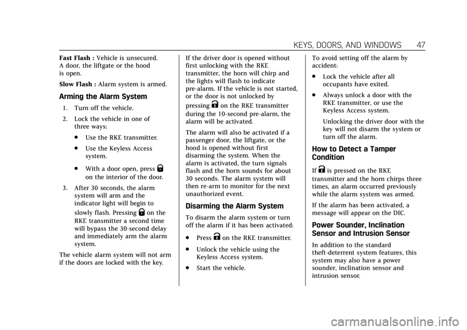 CADILLAC ESCALADE 2018 Owners Manual Cadillac Escalade Owner Manual (GMNA-Localizing-U.S./Canada/Mexico-
11349344) - 2018 - crc - 11/7/17
KEYS, DOORS, AND WINDOWS 47
Fast Flash :Vehicle is unsecured.
A door, the liftgate or the hood
is o CADILLAC ESCALADE 2018 Owners Manual Cadillac Escalade Owner Manual (GMNA-Localizing-U.S./Canada/Mexico-
11349344) - 2018 - crc - 11/7/17
KEYS, DOORS, AND WINDOWS 47
Fast Flash :Vehicle is unsecured.
A door, the liftgate or the hood
is o