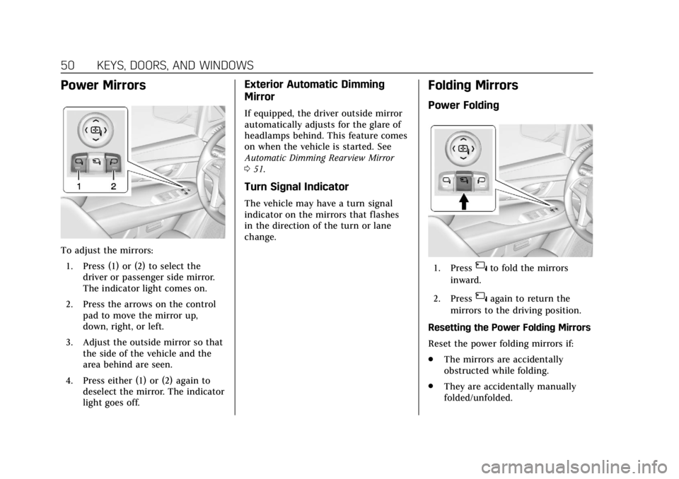 CADILLAC ESCALADE 2018 Owners Manual Cadillac Escalade Owner Manual (GMNA-Localizing-U.S./Canada/Mexico-
11349344) - 2018 - crc - 11/7/17
50 KEYS, DOORS, AND WINDOWS
Power Mirrors
To adjust the mirrors:1. Press (1) or (2) to select the d CADILLAC ESCALADE 2018 Owners Manual Cadillac Escalade Owner Manual (GMNA-Localizing-U.S./Canada/Mexico-
11349344) - 2018 - crc - 11/7/17
50 KEYS, DOORS, AND WINDOWS
Power Mirrors
To adjust the mirrors:1. Press (1) or (2) to select the d
