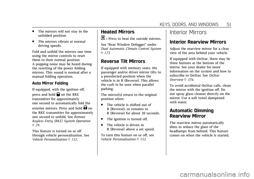 CADILLAC ESCALADE 2018 User Guide Cadillac Escalade Owner Manual (GMNA-Localizing-U.S./Canada/Mexico-
11349344) - 2018 - crc - 11/7/17
KEYS, DOORS, AND WINDOWS 51
.The mirrors will not stay in the
unfolded position.
. The mirrors vibr CADILLAC ESCALADE 2018 User Guide Cadillac Escalade Owner Manual (GMNA-Localizing-U.S./Canada/Mexico-
11349344) - 2018 - crc - 11/7/17
KEYS, DOORS, AND WINDOWS 51
.The mirrors will not stay in the
unfolded position.
. The mirrors vibr