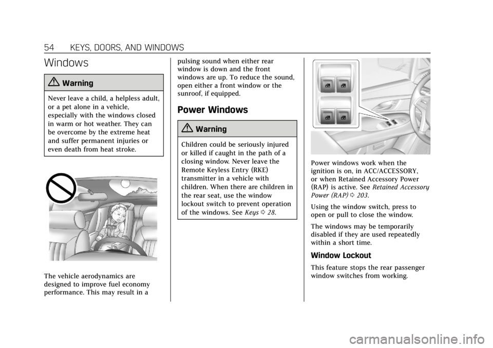 CADILLAC ESCALADE 2018 Owners Guide Cadillac Escalade Owner Manual (GMNA-Localizing-U.S./Canada/Mexico-
11349344) - 2018 - crc - 11/7/17
54 KEYS, DOORS, AND WINDOWS
Windows
{Warning
Never leave a child, a helpless adult,
or a pet alone CADILLAC ESCALADE 2018 Owners Guide Cadillac Escalade Owner Manual (GMNA-Localizing-U.S./Canada/Mexico-
11349344) - 2018 - crc - 11/7/17
54 KEYS, DOORS, AND WINDOWS
Windows
{Warning
Never leave a child, a helpless adult,
or a pet alone