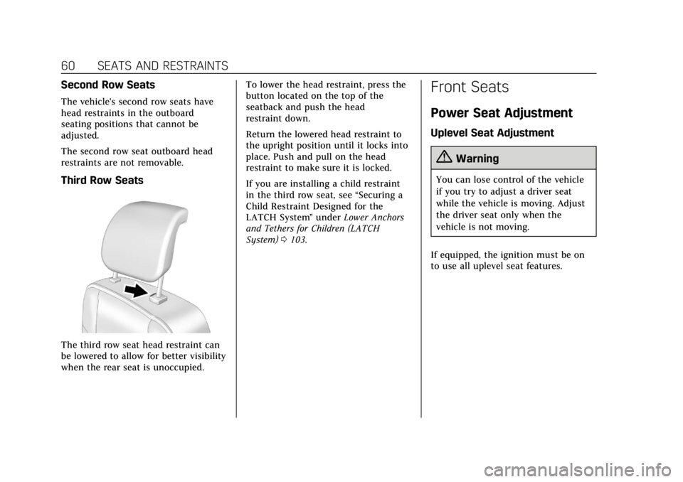 CADILLAC ESCALADE 2018  Owners Manual Cadillac Escalade Owner Manual (GMNA-Localizing-U.S./Canada/Mexico-
11349344) - 2018 - crc - 11/7/17
60 SEATS AND RESTRAINTS
Second Row Seats
The vehicle's second row seats have
head restraints in