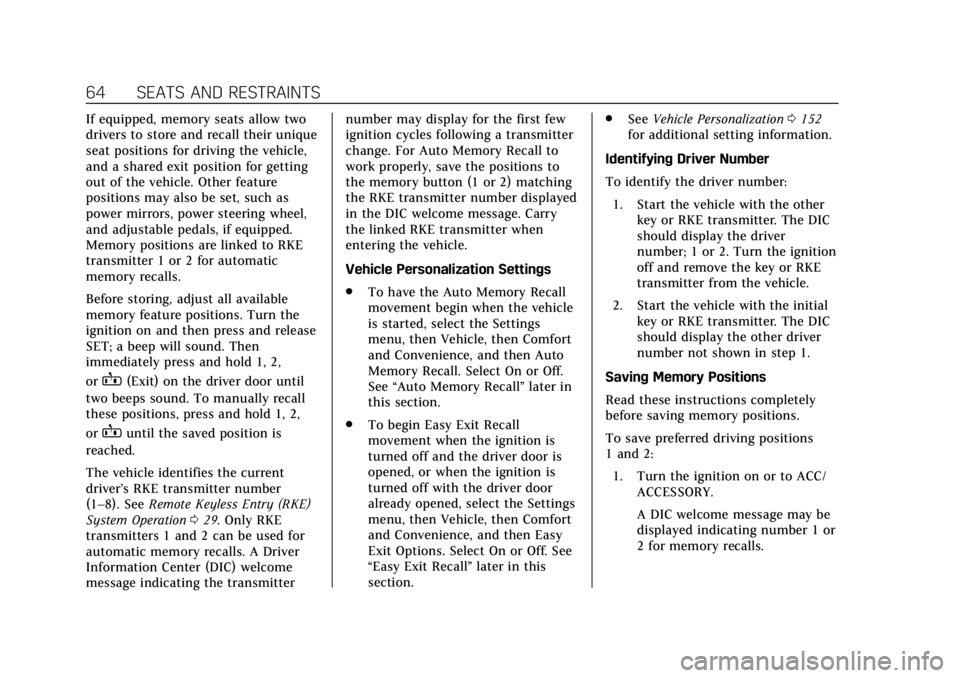 CADILLAC ESCALADE 2018 Owners Guide Cadillac Escalade Owner Manual (GMNA-Localizing-U.S./Canada/Mexico-
11349344) - 2018 - crc - 11/7/17
64 SEATS AND RESTRAINTS
If equipped, memory seats allow two
drivers to store and recall their uniqu CADILLAC ESCALADE 2018 Owners Guide Cadillac Escalade Owner Manual (GMNA-Localizing-U.S./Canada/Mexico-
11349344) - 2018 - crc - 11/7/17
64 SEATS AND RESTRAINTS
If equipped, memory seats allow two
drivers to store and recall their uniqu
