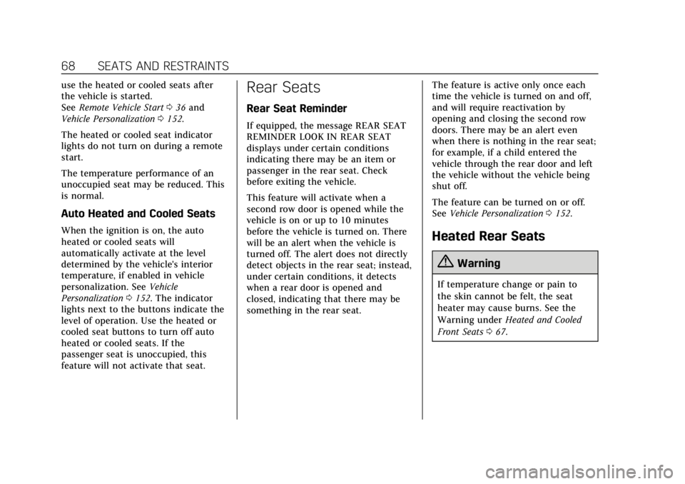 CADILLAC ESCALADE 2018 User Guide Cadillac Escalade Owner Manual (GMNA-Localizing-U.S./Canada/Mexico-
11349344) - 2018 - crc - 11/7/17
68 SEATS AND RESTRAINTS
use the heated or cooled seats after
the vehicle is started.
SeeRemote Vehi CADILLAC ESCALADE 2018 User Guide Cadillac Escalade Owner Manual (GMNA-Localizing-U.S./Canada/Mexico-
11349344) - 2018 - crc - 11/7/17
68 SEATS AND RESTRAINTS
use the heated or cooled seats after
the vehicle is started.
SeeRemote Vehi