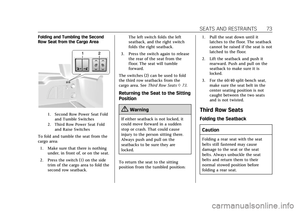 CADILLAC ESCALADE 2018 Manual PDF Cadillac Escalade Owner Manual (GMNA-Localizing-U.S./Canada/Mexico-
11349344) - 2018 - crc - 11/7/17
SEATS AND RESTRAINTS 73
Folding and Tumbling the Second
Row Seat from the Cargo Area
1. Second Row CADILLAC ESCALADE 2018 Manual PDF Cadillac Escalade Owner Manual (GMNA-Localizing-U.S./Canada/Mexico-
11349344) - 2018 - crc - 11/7/17
SEATS AND RESTRAINTS 73
Folding and Tumbling the Second
Row Seat from the Cargo Area
1. Second Row