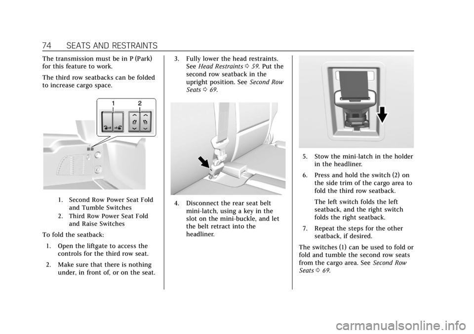 CADILLAC ESCALADE 2018 Owners Guide Cadillac Escalade Owner Manual (GMNA-Localizing-U.S./Canada/Mexico-
11349344) - 2018 - crc - 11/7/17
74 SEATS AND RESTRAINTS
The transmission must be in P (Park)
for this feature to work.
The third ro CADILLAC ESCALADE 2018 Owners Guide Cadillac Escalade Owner Manual (GMNA-Localizing-U.S./Canada/Mexico-
11349344) - 2018 - crc - 11/7/17
74 SEATS AND RESTRAINTS
The transmission must be in P (Park)
for this feature to work.
The third ro