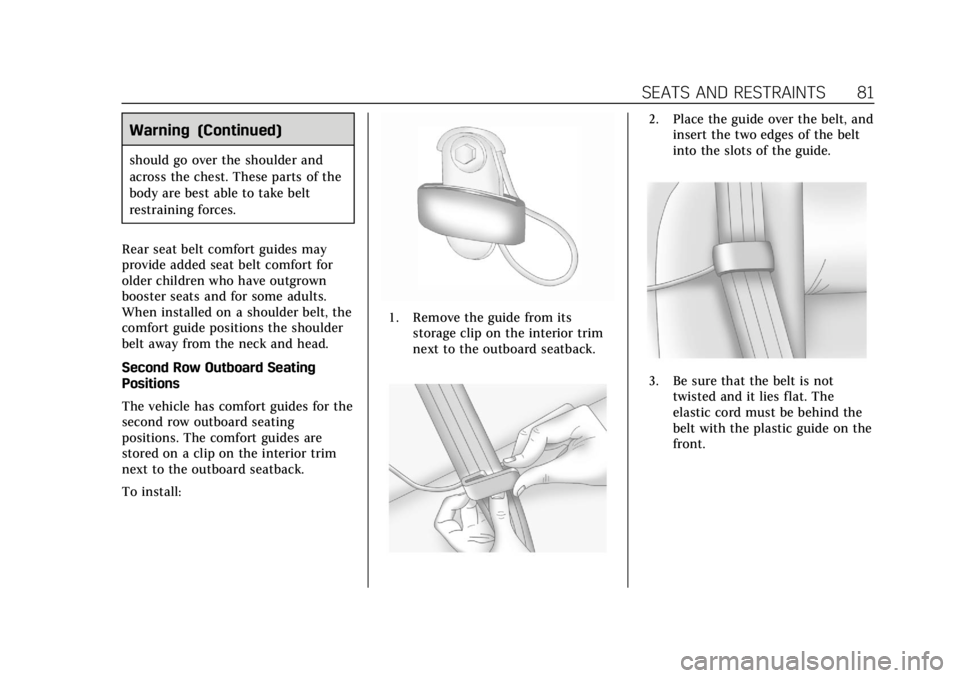 CADILLAC ESCALADE 2018  Owners Manual Cadillac Escalade Owner Manual (GMNA-Localizing-U.S./Canada/Mexico-
11349344) - 2018 - crc - 11/7/17
SEATS AND RESTRAINTS 81
Warning (Continued)
should go over the shoulder and
across the chest. These