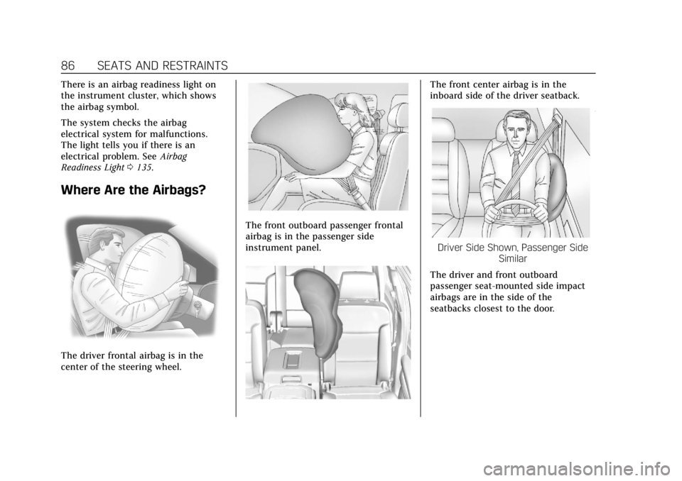 CADILLAC ESCALADE 2018 Manual Online Cadillac Escalade Owner Manual (GMNA-Localizing-U.S./Canada/Mexico-
11349344) - 2018 - crc - 11/7/17
86 SEATS AND RESTRAINTS
There is an airbag readiness light on
the instrument cluster, which shows
t CADILLAC ESCALADE 2018 Manual Online Cadillac Escalade Owner Manual (GMNA-Localizing-U.S./Canada/Mexico-
11349344) - 2018 - crc - 11/7/17
86 SEATS AND RESTRAINTS
There is an airbag readiness light on
the instrument cluster, which shows
t