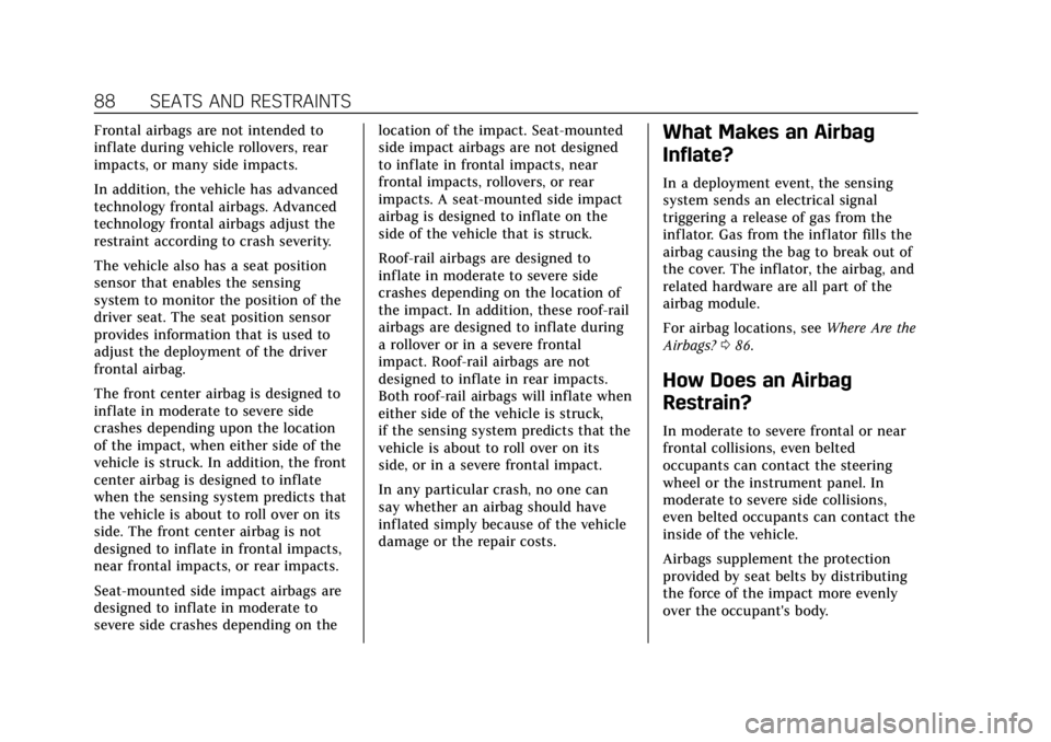 CADILLAC ESCALADE 2018 Owners Manual Cadillac Escalade Owner Manual (GMNA-Localizing-U.S./Canada/Mexico-
11349344) - 2018 - crc - 11/7/17
88 SEATS AND RESTRAINTS
Frontal airbags are not intended to
inflate during vehicle rollovers, rear
CADILLAC ESCALADE 2018 Owners Manual Cadillac Escalade Owner Manual (GMNA-Localizing-U.S./Canada/Mexico-
11349344) - 2018 - crc - 11/7/17
88 SEATS AND RESTRAINTS
Frontal airbags are not intended to
inflate during vehicle rollovers, rear