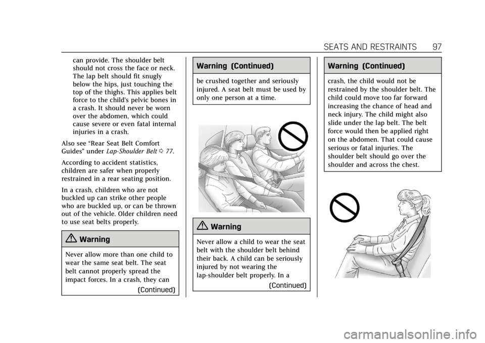 CADILLAC ESCALADE 2018 Owners Manual Cadillac Escalade Owner Manual (GMNA-Localizing-U.S./Canada/Mexico-
11349344) - 2018 - crc - 11/7/17
SEATS AND RESTRAINTS 97
can provide. The shoulder belt
should not cross the face or neck.
The lap b CADILLAC ESCALADE 2018 Owners Manual Cadillac Escalade Owner Manual (GMNA-Localizing-U.S./Canada/Mexico-
11349344) - 2018 - crc - 11/7/17
SEATS AND RESTRAINTS 97
can provide. The shoulder belt
should not cross the face or neck.
The lap b