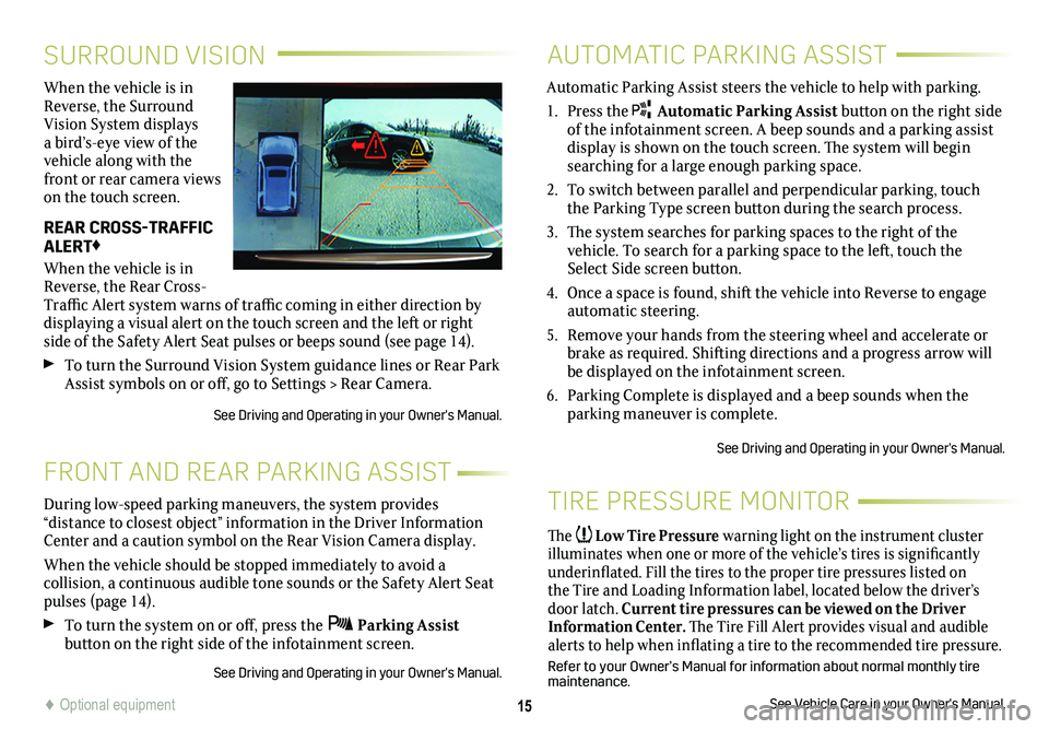 CADILLAC ESCALADE 2018  Convenience & Personalization Guide 15
SURROUND VISION
FRONT AND REAR PARKING ASSIST
When the vehicle is in Reverse, the Surround Vision System displays a bird’s-eye view of the vehicle along with the front or rear camera views on the