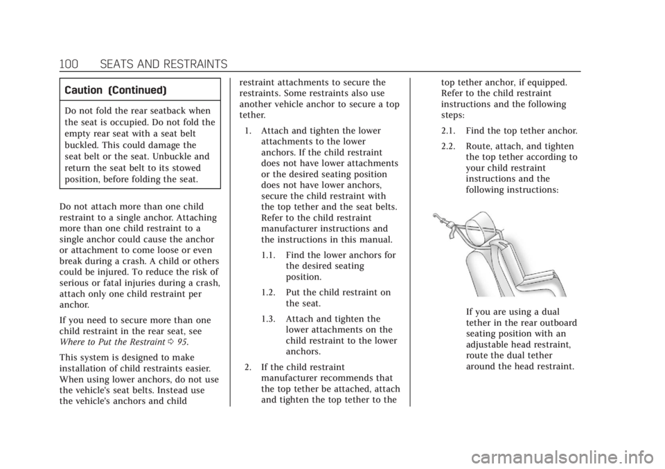 CADILLAC XT5 2018  Owners Manual Cadillac XT5 Owner Manual (GMNA-Localizing-U.S./Canada/Mexico-
11349110) - 2018 - CRC - 10/2/17
100 SEATS AND RESTRAINTS
Caution (Continued)
Do not fold the rear seatback when
the seat is occupied. Do