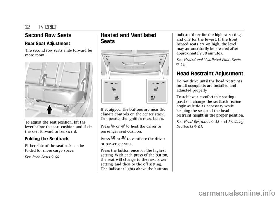 CADILLAC XT5 2018 User Guide Cadillac XT5 Owner Manual (GMNA-Localizing-U.S./Canada/Mexico-
11349110) - 2018 - CRC - 9/28/17
12 IN BRIEF
Second Row Seats
Rear Seat Adjustment
The second row seats slide forward for
more room.
To a