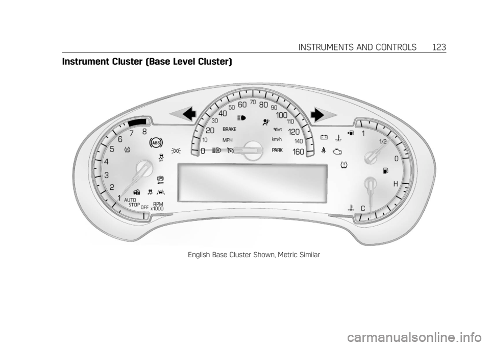 CADILLAC XT5 2018 Owners Manual Cadillac XT5 Owner Manual (GMNA-Localizing-U.S./Canada/Mexico-
11349110) - 2018 - CRC - 9/28/17
INSTRUMENTS AND CONTROLS 123
Instrument Cluster (Base Level Cluster)
English Base Cluster Shown, Metric CADILLAC XT5 2018 Owners Manual Cadillac XT5 Owner Manual (GMNA-Localizing-U.S./Canada/Mexico-
11349110) - 2018 - CRC - 9/28/17
INSTRUMENTS AND CONTROLS 123
Instrument Cluster (Base Level Cluster)
English Base Cluster Shown, Metric