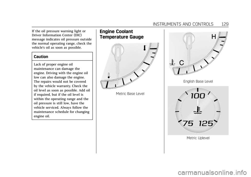 CADILLAC XT5 2018  Owners Manual Cadillac XT5 Owner Manual (GMNA-Localizing-U.S./Canada/Mexico-
11349110) - 2018 - CRC - 9/28/17
INSTRUMENTS AND CONTROLS 129
If the oil pressure warning light or
Driver Information Center (DIC)
messag