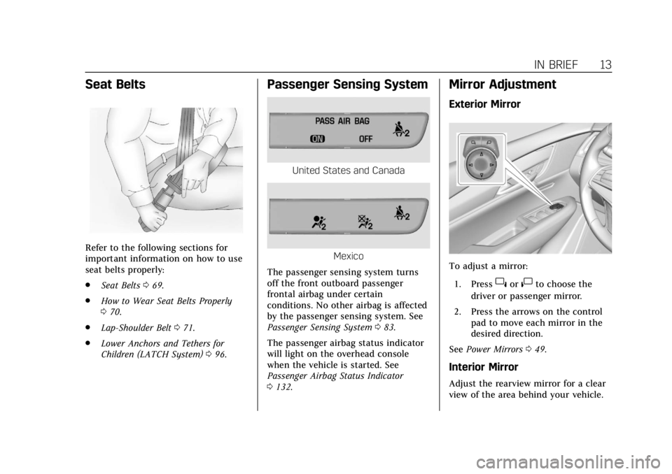 CADILLAC XT5 2018  Owners Manual Cadillac XT5 Owner Manual (GMNA-Localizing-U.S./Canada/Mexico-
11349110) - 2018 - CRC - 9/28/17
IN BRIEF 13
Seat Belts
Refer to the following sections for
important information on how to use
seat belt
