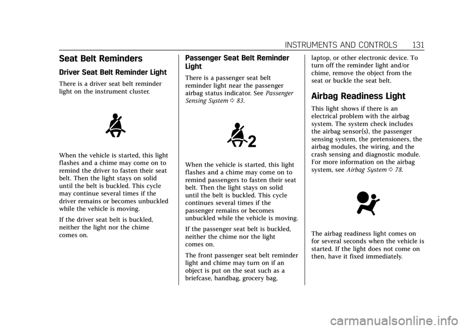 CADILLAC XT5 2018  Owners Manual Cadillac XT5 Owner Manual (GMNA-Localizing-U.S./Canada/Mexico-
11349110) - 2018 - CRC - 9/28/17
INSTRUMENTS AND CONTROLS 131
Seat Belt Reminders
Driver Seat Belt Reminder Light
There is a driver seat 