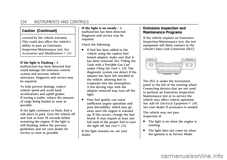 CADILLAC XT5 2018  Owners Manual Cadillac XT5 Owner Manual (GMNA-Localizing-U.S./Canada/Mexico-
11349110) - 2018 - CRC - 9/28/17
134 INSTRUMENTS AND CONTROLS
Caution (Continued)
covered by the vehicle warranty.
This could also affect